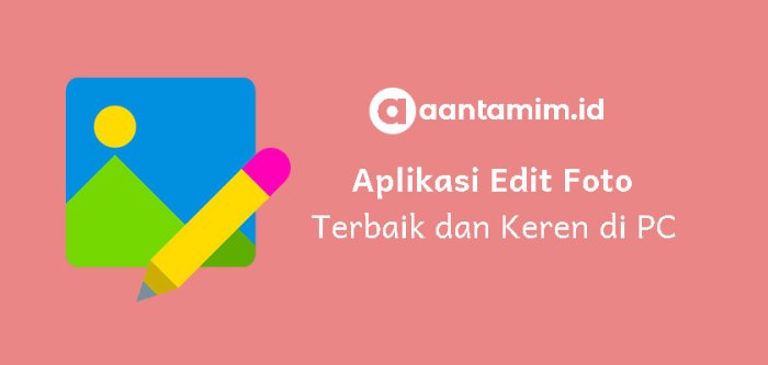 Aplikasi Edit Foto Gratis Terbaik Di Laptop Dan Pc Yang Wajib Dicoba